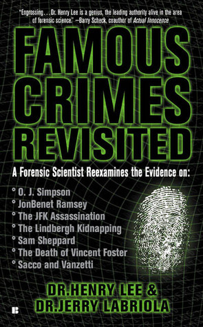 Famous Crimes Revisited: A Forensic Scientist Reexamines the Evidence by Henry C. Lee, Jerry Labriola