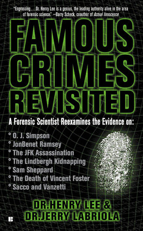 Famous Crimes Revisited: A Forensic Scientist Reexamines the Evidence by Jerry Labriola, Henry C. Lee