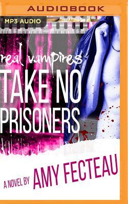 Real Vampires Take No Prisoners by Amy Fecteau