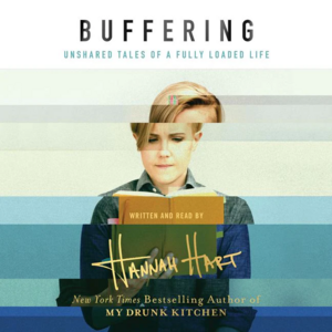 Buffering: Unshared Tales of a Fully Loaded Life by Hannah Hart