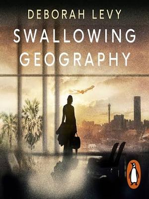 Swallowing Geography by Deborah Levy