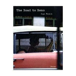 Inge Morath: The Road to Reno by Inge Morath, Arthur Miller