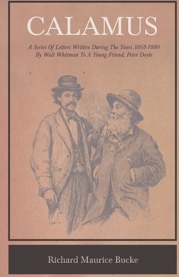 Calamus - A Series Of Letters Written During The Years 1868-1880 By Walt Whitman To A Young Friend, Peter Doyle by Walt Whitman