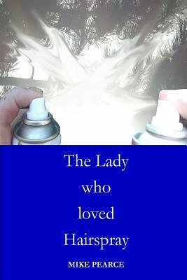 The Lady who loved Hairspray by Mike Pearce