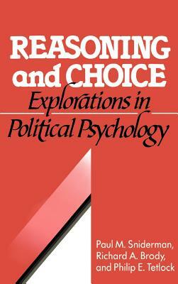 Reasoning and Choice: Explorations in Political Psychology by Philip E. Tetlock, Paul M. Sniderman, Richard a. Brody