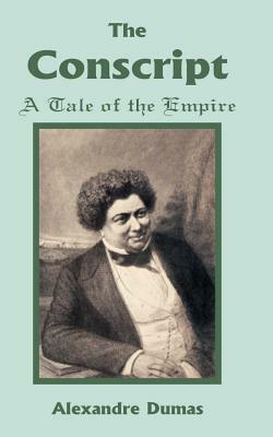 Conscript: A Tale of the Empire, The by Alexandre Dumas