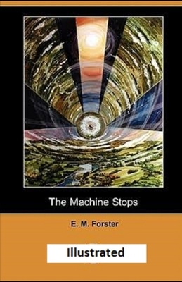 The Machine Stops Illustrated by E.M. Forster