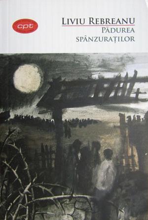 Pădurea spânzuraţilor by Liviu Rebreanu