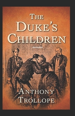 The Duke's Children Annotated by Anthony Trollope