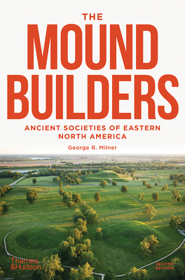 The Moundbuilders: Ancient Societies of Eastern North America: Second Edition by George R. Milner