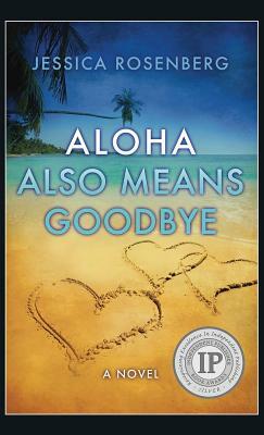 Aloha Also Means Goodbye by Jessica Rosenberg