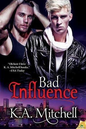 Bad Influence by K.A. Mitchell