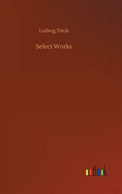 Select Works by Ludwig Tieck