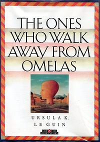 The Ones Who Walk Away from Omelas by Ursula K. Le Guin