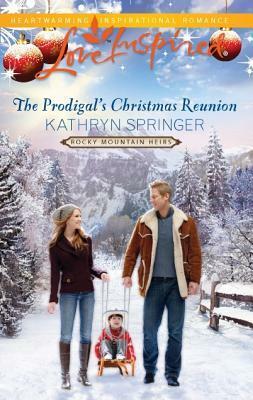 The Prodigal's Christmas Reunion by Kathryn Springer