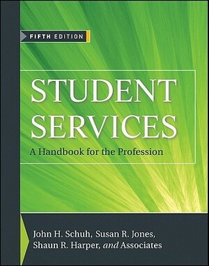 Student Services: A Handbook for the Profession by John H. Schuh, Shaun R. Harper, Susan R. Jones