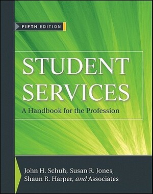 Student Services: A Handbook for the Profession by Shaun R. Harper, Susan R. Jones, John H. Schuh