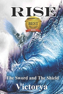 Rise: The Sword and The Shield by Victorya