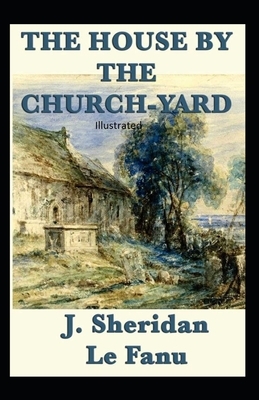 The House by the Churchyard Illustrated by J. Sheridan Le Fanu