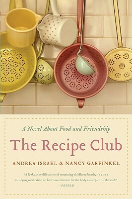 The Recipe Club: A Novel About Food and Friendship by Andrea Israel, Nancy Garfinkel