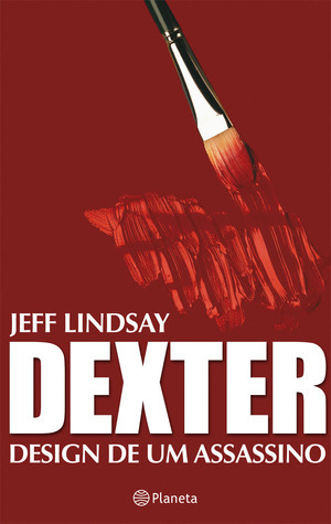 Dexter: Design de Um Assassino by Jeff Lindsay