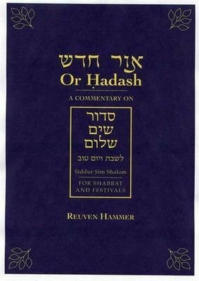 Or Hadash: A Commentary on Siddur Sim Shalom for Shabbat and Festivals by Reuven Hammer