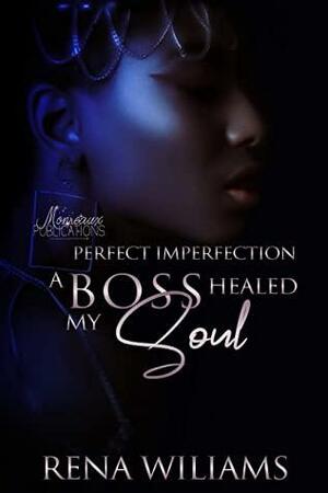 Perfect Imperfection - A Boss Healed My Soul by Keitorria Edwards, Rena Williams