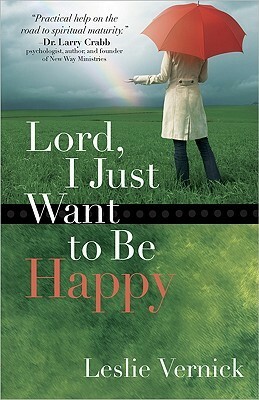 Lord, I Just Want to Be Happy by Leslie Vernick