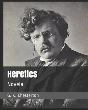 Heretics: Novela by G.K. Chesterton