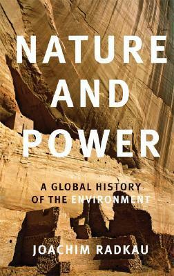 Nature and Power: A Global History of the Environment by Thomas Dunlap, Joachim Radkau