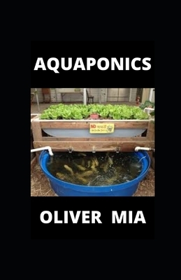 Aquaponics: Step-by-Step Systems for Plants and Fish by Oliver Mia