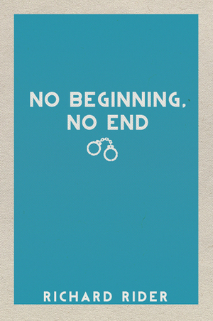 No Beginning, No End by Richard Rider