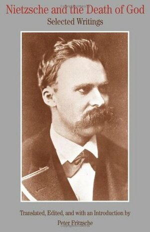 Nietzsche and the Death of God: Selected Writings (History & Culture) by Peter Fritzsche, Friedrich Nietzsche