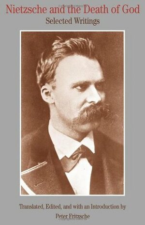 Nietzsche and the Death of God: Selected Writings (History & Culture) by Peter Fritzsche, Friedrich Nietzsche