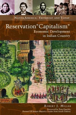 Reservation "capitalism": Economic Development in Indian Country by Robert J. Miller