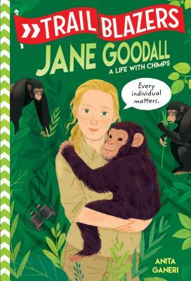 Trailblazers: Jane Goodall: A Life with Chimps by Anita Ganeri