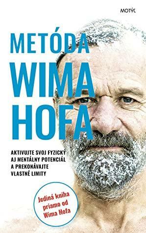 Metóda Wima Hofa Aktivujte svoj fyzický aj mentálny potenciál a prekonávajte vlastné limity by Wim Hof