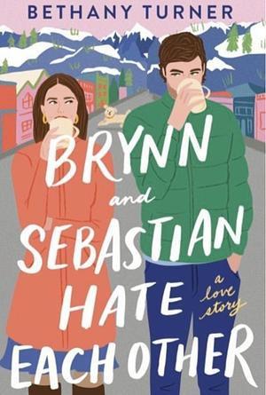 Brynn and Sebastian Hate Each Other by Bethany Turner