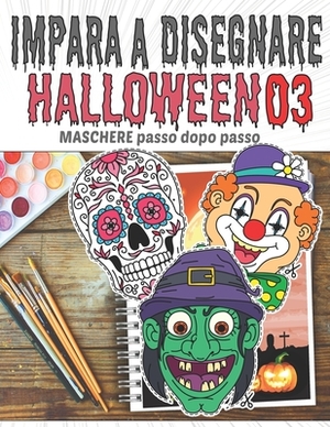 Impara a Disegnare Halloween 03 MASCHERE passo dopo passo: Disegnare maschere di Halloween / Mostri più spaventosi, streghe, ghoul, pipistrelli, zucch by John B