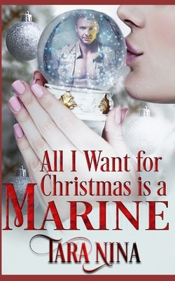 All I Want For Christmas Is A Marine by Tara Nina