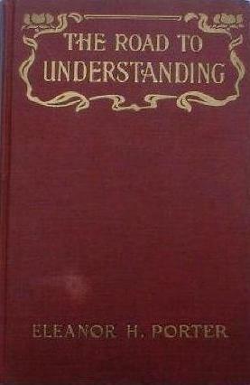 The Road to Understanding by Eleanor H. Porter, Mary Greene Blumenschein
