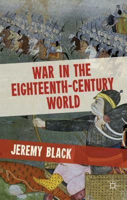 War in the Eighteenth-Century World by Jeremy Black