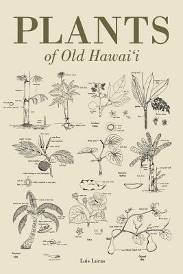 Plants of Old Hawaii by Lois Lucas