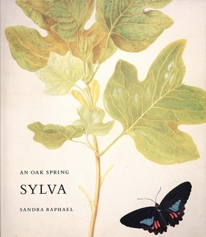 An Oak Spring Sylva: A Selection of the Rare Books on Trees in the Oak Spring Garden Library by Sandra Raphael