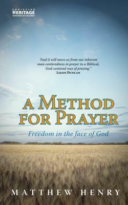 A Method for Prayer: Freedom in the face of God by J. Ligon Duncan III, Matthew Henry