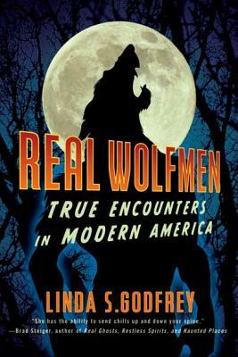 Real Wolfmen: True Encounters in Modern America by Linda S. Godfrey