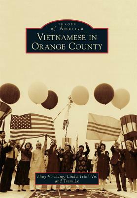 Vietnamese in Orange County by Thuy Vo Dang, Tram Le, Linda Trinh Vo