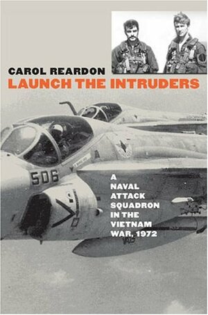 Launch the Intruders: A Naval Attack Squadron in the Vietnam War, 1972 by Carol Reardon
