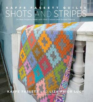 Kaffe Fassett Quilts Shots and Stripes: 24 New Projects Made with Shot Cottons and Striped Fabrics by Kaffe Fassett, Liza Prior Lucy