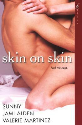 Skin on Skin by Jami Alden, Sunny, Valerie Martinez